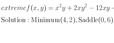 The extreme f(x,y)=x^2y+2xy^2-12xy+2 is Minimum(4,2),Saddle(0,6)